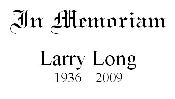 In Memoriam Larry Long
                          1936 - 2009